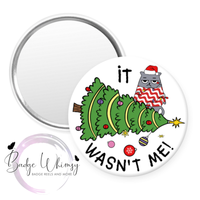 Christmas Cat - It Wasn't Me - Available in Pin, Magnet or Badge Holder