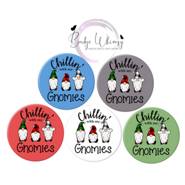 Chillin With My Gnomies - 5 Colors to Pick From - Pin, Magnet or Badge Holder
