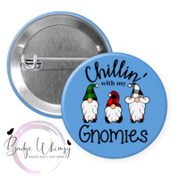 Chillin With My Gnomies - 5 Colors to Pick From - Pin, Magnet or Badge Holder