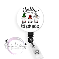 Chillin With My Gnomies - 5 Colors to Pick From - Pin, Magnet or Badge Holder