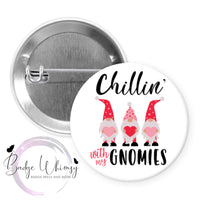 Chillin' With My Gnomies - Valentine - Pin, Magnet or Badge Holder