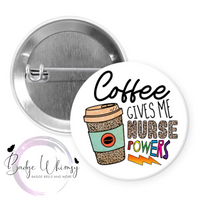 Coffee Gives Me Nurse Powers - Pin, Magnet or Badge Holder