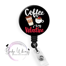 Coffee Is My Valentine - Pin, Magnet or Badge Holder