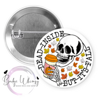 Dead Inside - But It's Fall- Skeleton - Pin, Magnet or Badge Holder