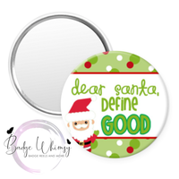 Dear Santa - Define Good - Pin, Magnet or Badge Holder