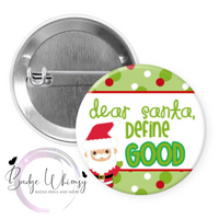 Dear Santa - Define Good - Pin, Magnet or Badge Holder