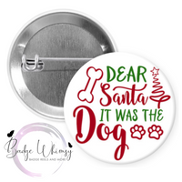 Christmas - Dear Santa - It was the Dog - Pin, Magnet or Badge Holder