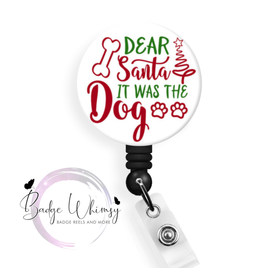 Christmas - Dear Santa - It was the Dog - Pin, Magnet or Badge Holder