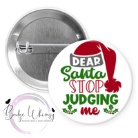 Dear Santa - Stop Judging Me - Pin, Magnet or Badge Holder