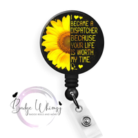 Dispatcher - Your Life is Worth my Time - Pin, Magnet or Badge Holder