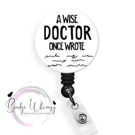 A Wise Doctor Once Wrote - Pin, Magnet or Badge Holder