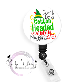 Don't Be a Cotton Headed Ninny Muggins - Pin, Magnet or Badge Holder