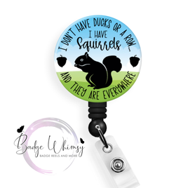 I Don't Have Ducks Or a Row - I Have Squirrels - Pin, Magnet or Badge Holder
