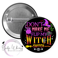 Don't Make Me Flip My Witch Switch - Halloween - Pin, Magnet or Badge Holder
