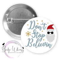 Don't Stop Believin' in Santa - 1.5" Button - Pin, Magnet or Badge Holder