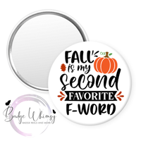 Fall is My Second Favorite F-Word - Pin, Magnet or Badge Holder