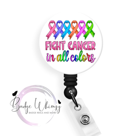 Fight Cancer in All Colors - Pin, Magnet or Badge Holder