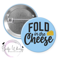 Fold in the Cheese - Pin, Magnet or Badge Holder