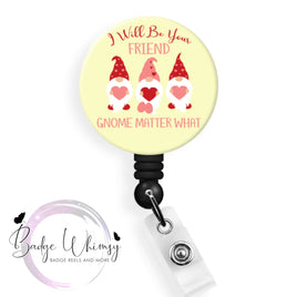 Friend Gnome Matter What - Valentine - Pin, Magnet or Badge Holder