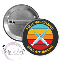 Fully Vaccinated - STILL ANTISOCIAL - Pin, Magnet or Badge Holder
