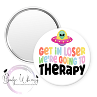 Get In Loser We're Going to Therapy - Pin, Magnet or Badge Holder
