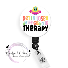 Get In Loser We're Going to Therapy - Pin, Magnet or Badge Holder