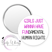 Girls Just Wanna Have FUNdamental Human Rights - Pin, Magnet or Badge Holder