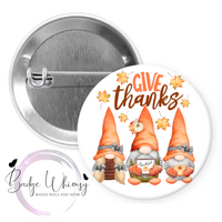 Give Thanks - Thanksgiving Gnomes - Pin, Magnet or Badge Holder