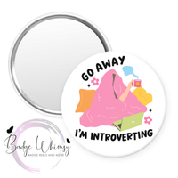 Go Away I'm Introverting - Pin, Magnet or Badge Holder