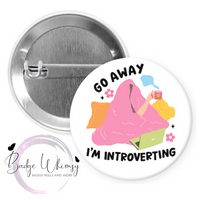 Go Away I'm Introverting - Pin, Magnet or Badge Holder