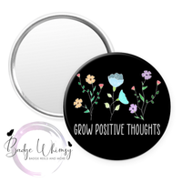 Grow Positive Thoughts - Black Background - Pin, Magnet or Badge Holder