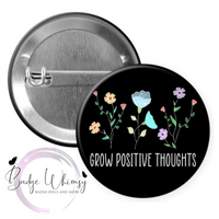 Grow Positive Thoughts - Black Background - Pin, Magnet or Badge Holder