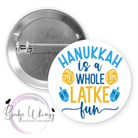 Hanukkah is a Whole Latke Fun - Pin, Magnet or Badge Holder