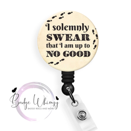 I Solemnly Swear That I am Up to No Good - Pin, Magnet or a Badge Holder