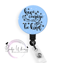 Have Courage and Be Kind - Pin, Magnet or Badge Holder