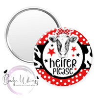 Heifer Please - Cow Themed - Pin, Magnet or Badge Holder