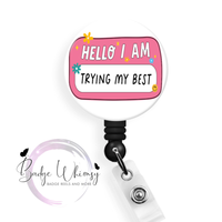 Hello I Am Trying My Best - Pin, Magnet or Badge Holder