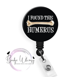 I Found this Humerus - Pin, Magnet or Badge Holder