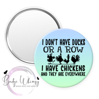 I Don't Have Ducks Or a Row - Pin, Magnet or Badge Holder