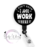 I Don't Know - I Just Work Here - Pin, Magnet or Badge Holder