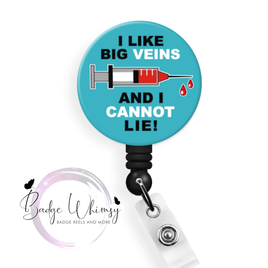 I Like Big Veins and I Cannot Lie - 3 Color Options - Pin, Magnet or Badge Holder