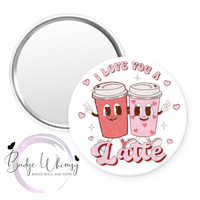 I Love You A Latte - Valentine - Pin, Magnet or Badge Holder