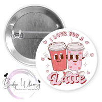 I Love You A Latte - Valentine - Pin, Magnet or Badge Holder