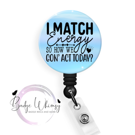 I Match Energy So How We Gon' Act Today - Pin, Magnet or Badge Holder