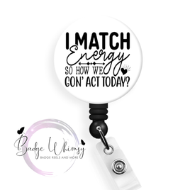 I Match Energy So How We Gon' Act Today - Pin, Magnet or Badge Holder
