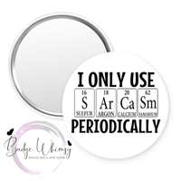 I Only Use Sarcasm Periodically - Pin, Magnet or Badge Holder