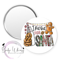 I Put Out For Santa - Funny - Christmas - Pin, Magnet or Badge Holder