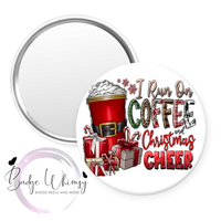 I Run on Coffee and Christmas Cheer - Pin, Magnet or Badge Holder