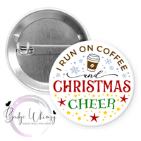 I Run on Coffee and Christmas Cheer - Pin, Magnet or Badge Holder