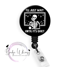 I'll Just Wait Until It's Quiet - Pin, Magnet or Badge Holder